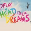 Coldplay Documentary “Head Full of Dreams”